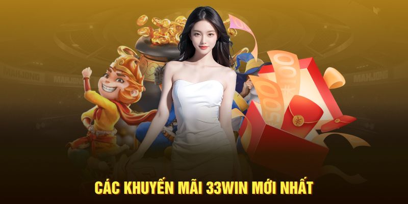 Các khuyến mãi 33win mới nhất