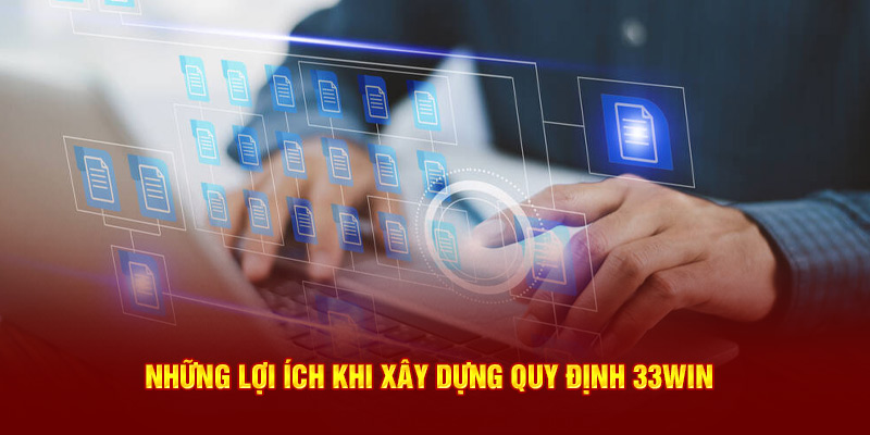 Những lợi ích khi xây dựng quy định 33Win